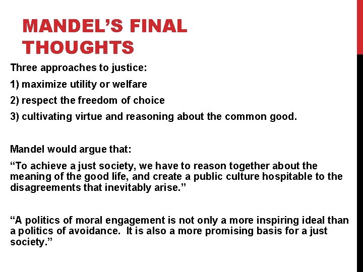 MANDEL’S FINAL THOUGHTS Three approaches to justice: 1) maximize utility or welfare 2) respect