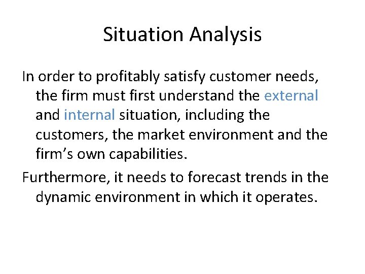 Situation Analysis In order to profitably satisfy customer needs, the firm must first understand