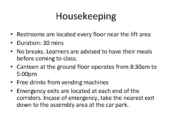 Housekeeping • Restrooms are located every floor near the lift area • Duration: 30