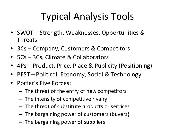 Typical Analysis Tools • SWOT – Strength, Weaknesses, Opportunities & Threats • 3 Cs