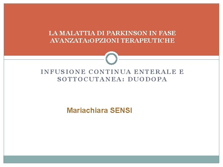 LA MALATTIA DI PARKINSON IN FASE AVANZATA: OPZIONI TERAPEUTICHE INFUSIONE CONTINUA ENTERALE E SOTTOCUTANEA: