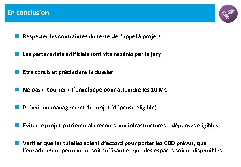 En conclusion n Respecter les contraintes du texte de l’appel à projets n Les