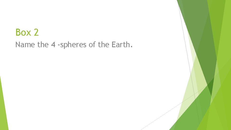 Box 2 Name the 4 -spheres of the Earth. 