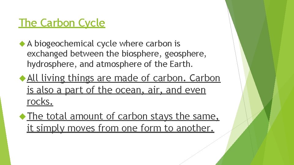 The Carbon Cycle A biogeochemical cycle where carbon is exchanged between the biosphere, geosphere,