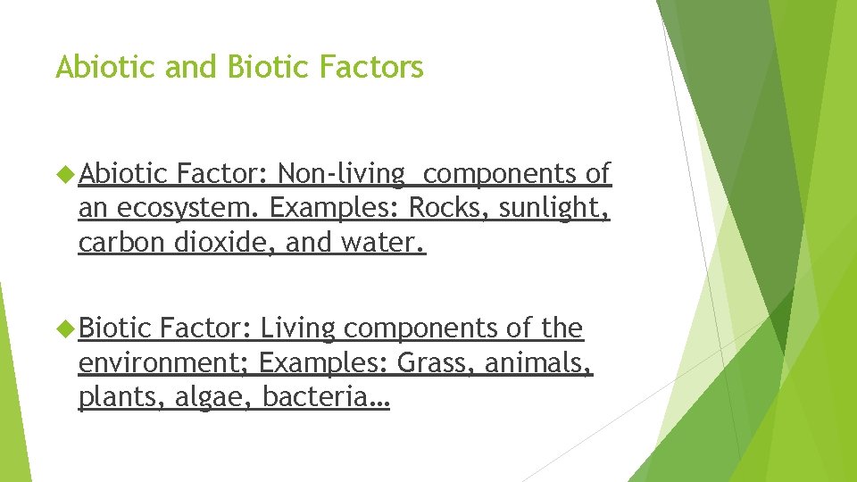 Abiotic and Biotic Factors Abiotic Factor: Non-living components of an ecosystem. Examples: Rocks, sunlight,