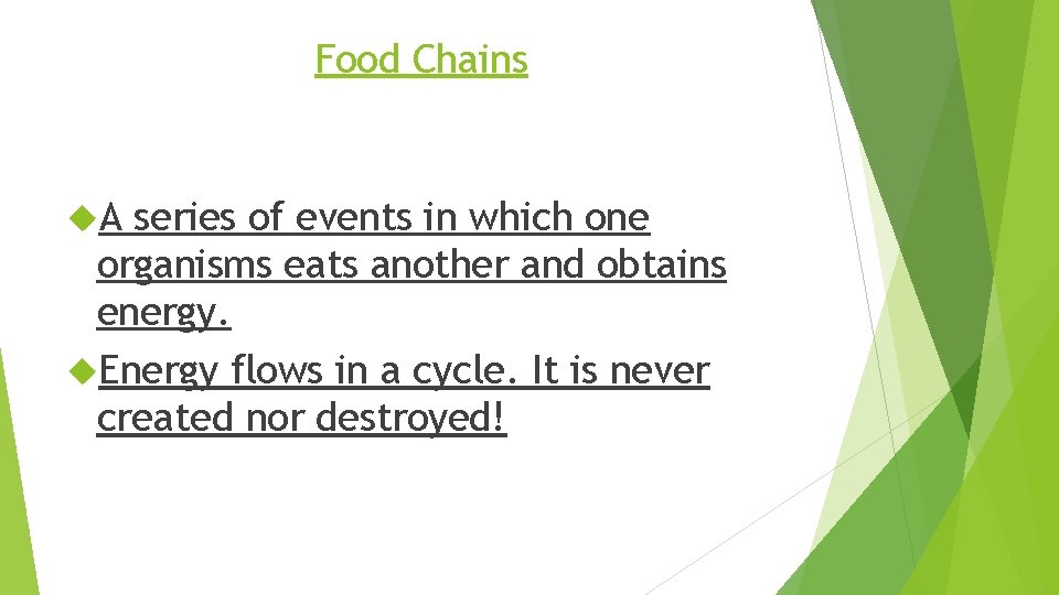 Food Chains A series of events in which one organisms eats another and obtains