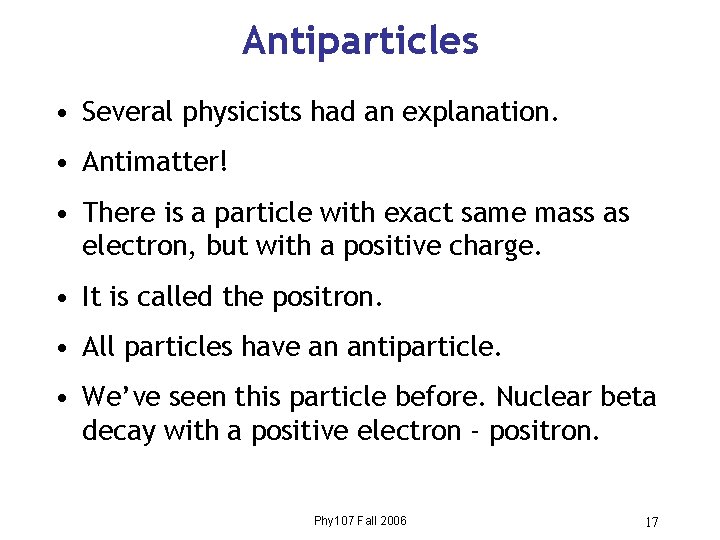 Antiparticles • Several physicists had an explanation. • Antimatter! • There is a particle