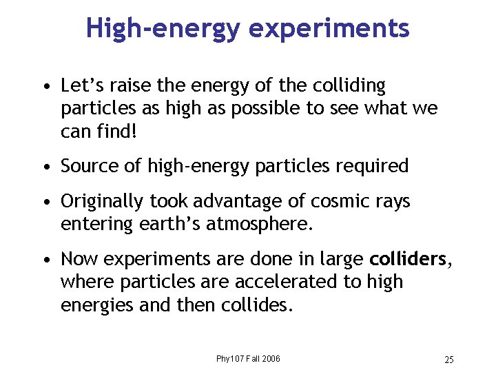 High-energy experiments • Let’s raise the energy of the colliding particles as high as