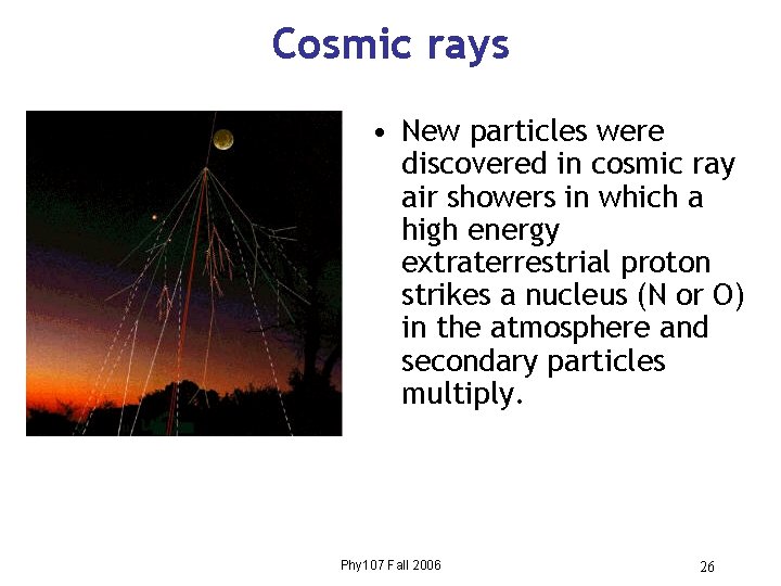 Cosmic rays • New particles were discovered in cosmic ray air showers in which