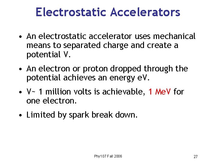 Electrostatic Accelerators • An electrostatic accelerator uses mechanical means to separated charge and create