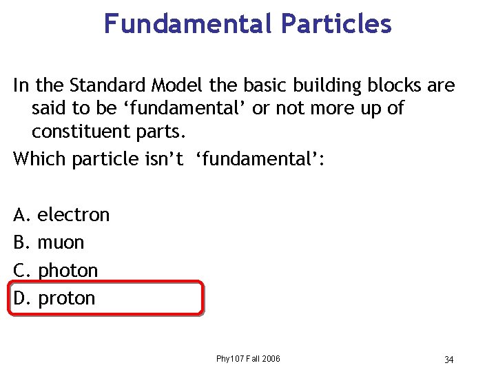 Fundamental Particles In the Standard Model the basic building blocks are said to be