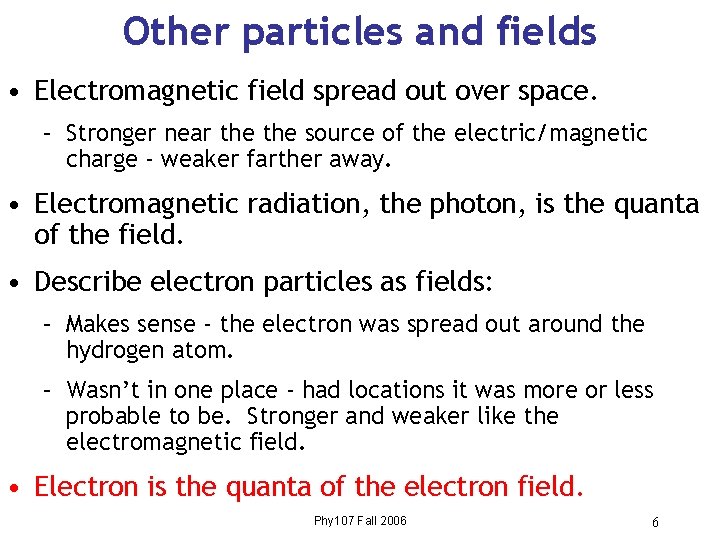 Other particles and fields • Electromagnetic field spread out over space. – Stronger near