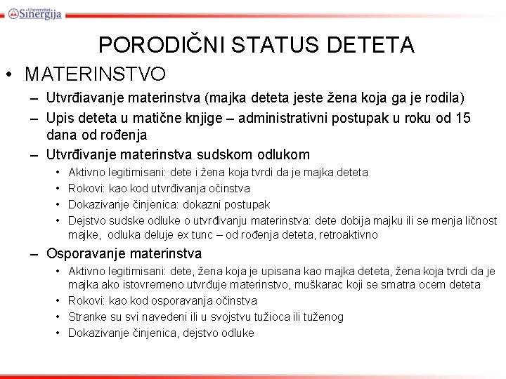 PORODIČNI STATUS DETETA • MATERINSTVO – Utvrđiavanje materinstva (majka deteta jeste žena koja ga