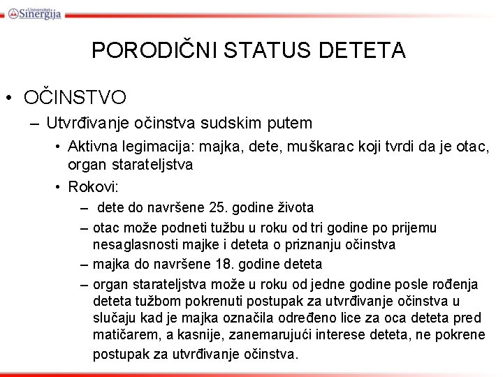 PORODIČNI STATUS DETETA • OČINSTVO – Utvrđivanje očinstva sudskim putem • Aktivna legimacija: majka,