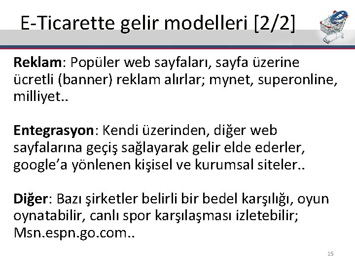 E-Ticarette gelir modelleri [2/2] Reklam: Popüler web sayfaları, sayfa üzerine ücretli (banner) reklam alırlar;