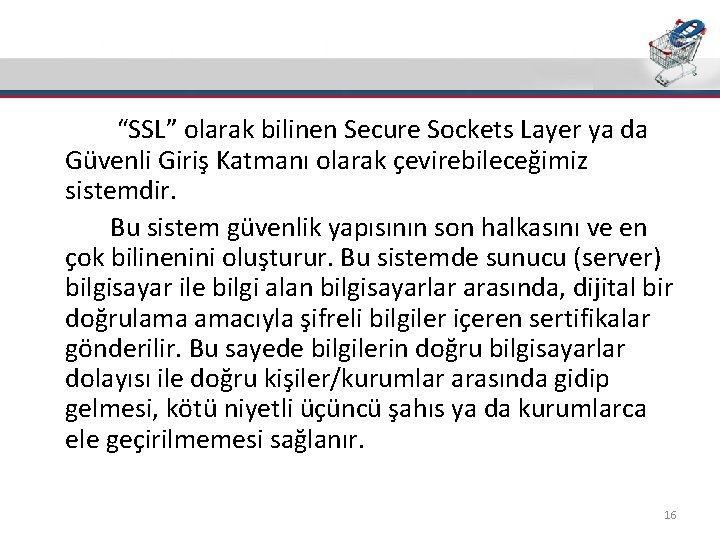Güvenlik(SSL) “SSL” olarak bilinen Secure Sockets Layer ya da Güvenli Giriş Katmanı olarak çevirebileceğimiz
