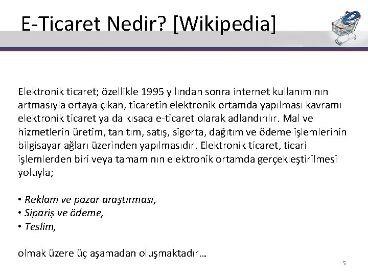 E-Ticaret Nedir? [Wikipedia] Elektronik ticaret; özellikle 1995 yılından sonra internet kullanımının artmasıyla ortaya çıkan,