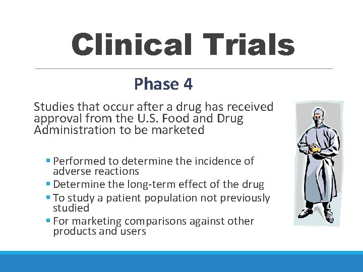 Clinical Trials Phase 4 Studies that occur after a drug has received approval from