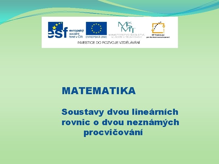 MATEMATIKA Soustavy dvou lineárních rovnic o dvou neznámých procvičování 