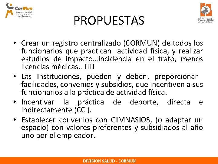 PROPUESTAS • Crear un registro centralizado (CORMUN) de todos los funcionarios que practican actividad