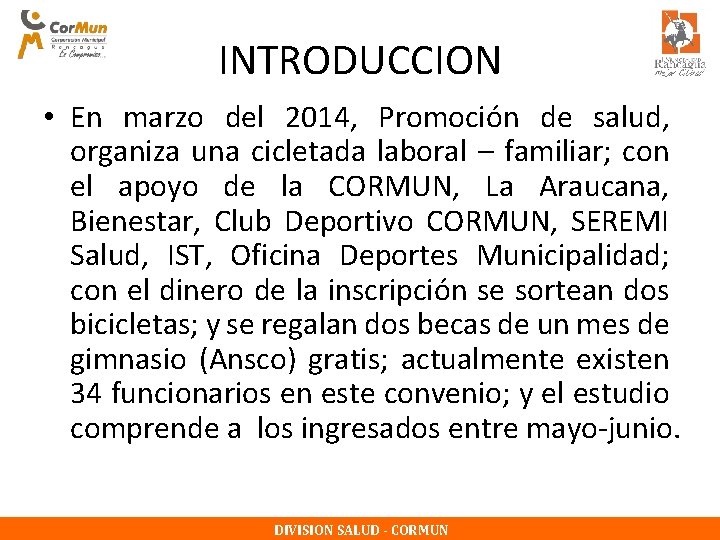 INTRODUCCION • En marzo del 2014, Promoción de salud, organiza una cicletada laboral –