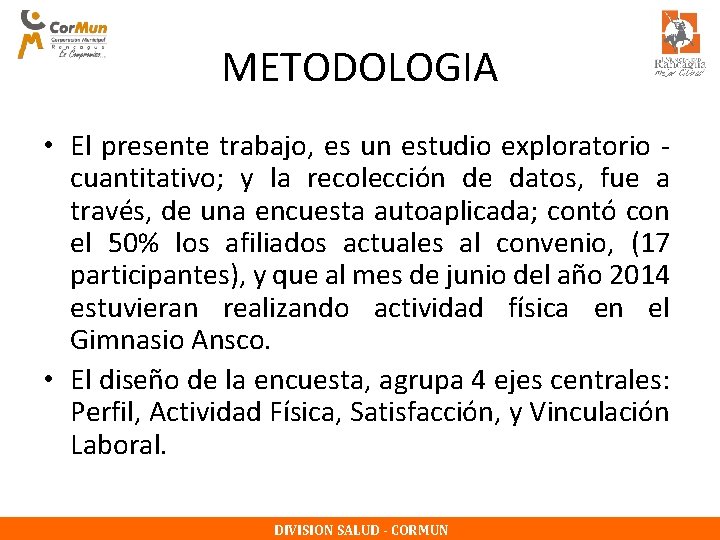 METODOLOGIA • El presente trabajo, es un estudio exploratorio cuantitativo; y la recolección de