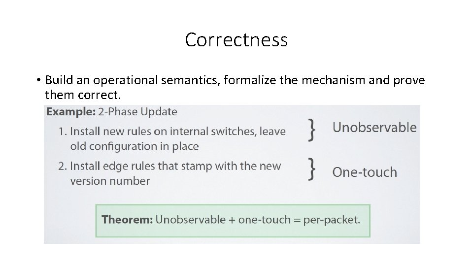Correctness • Build an operational semantics, formalize the mechanism and prove them correct. 