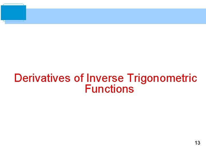 Derivatives of Inverse Trigonometric Functions 13 