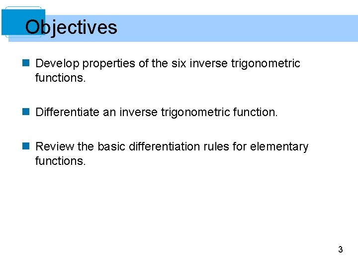 Objectives n Develop properties of the six inverse trigonometric functions. n Differentiate an inverse