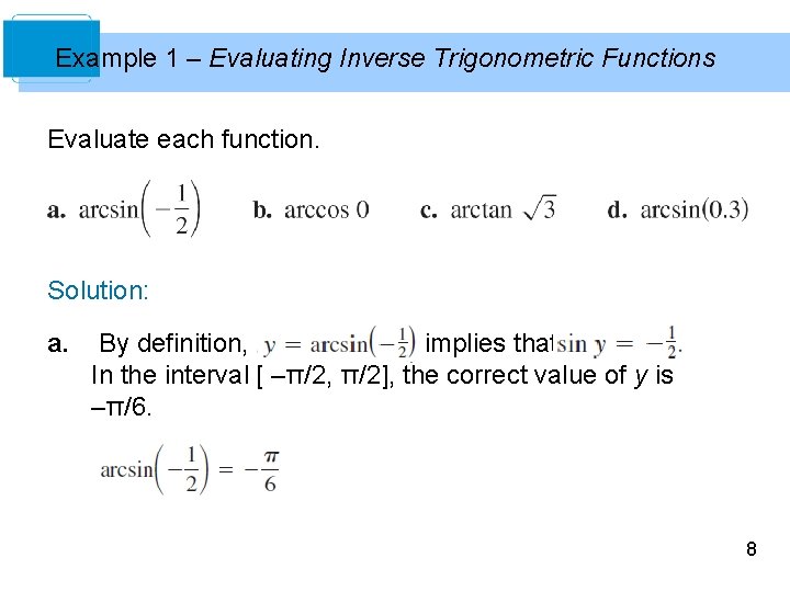 Example 1 – Evaluating Inverse Trigonometric Functions Evaluate each function. Solution: a. By definition,