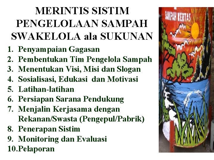 MERINTIS SISTIM PENGELOLAAN SAMPAH SWAKELOLA ala SUKUNAN 1. 2. 3. 4. 5. 6. 7.