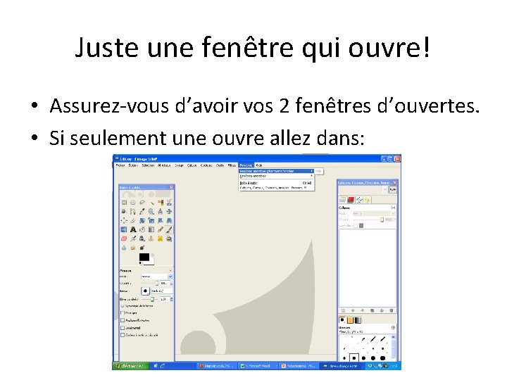 Juste une fenêtre qui ouvre! • Assurez-vous d’avoir vos 2 fenêtres d’ouvertes. • Si