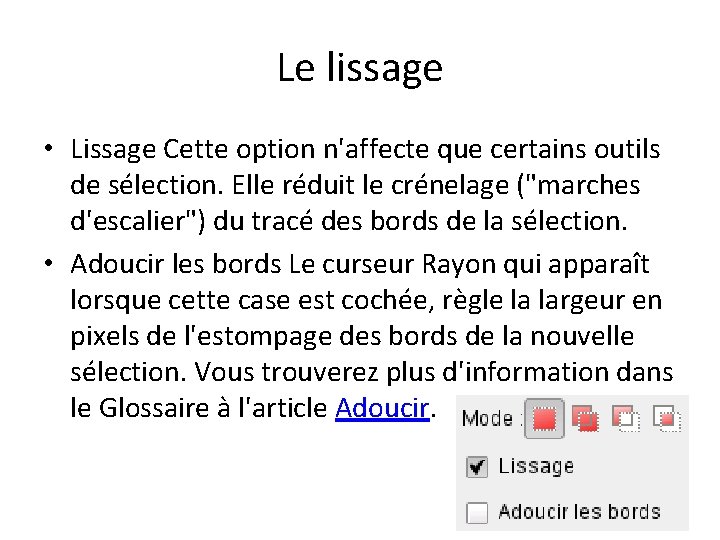 Le lissage • Lissage Cette option n'affecte que certains outils de sélection. Elle réduit