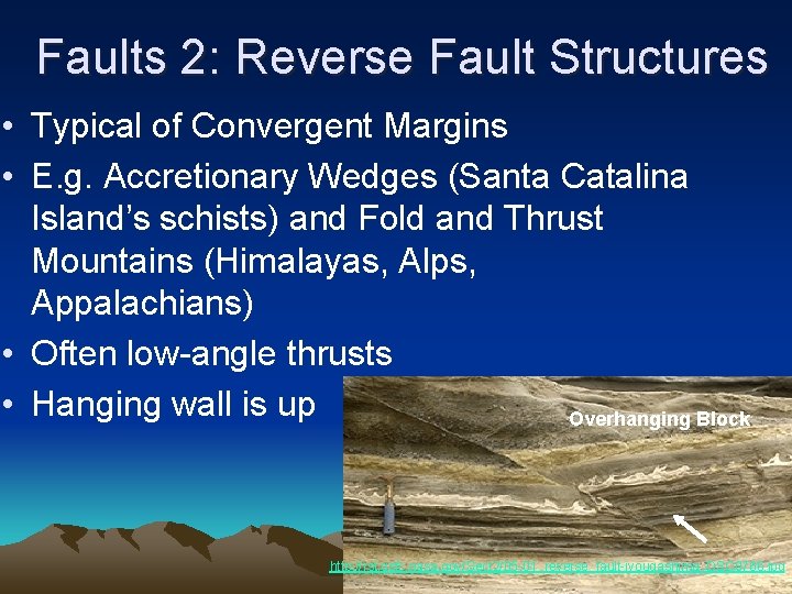 Faults 2: Reverse Fault Structures • Typical of Convergent Margins • E. g. Accretionary