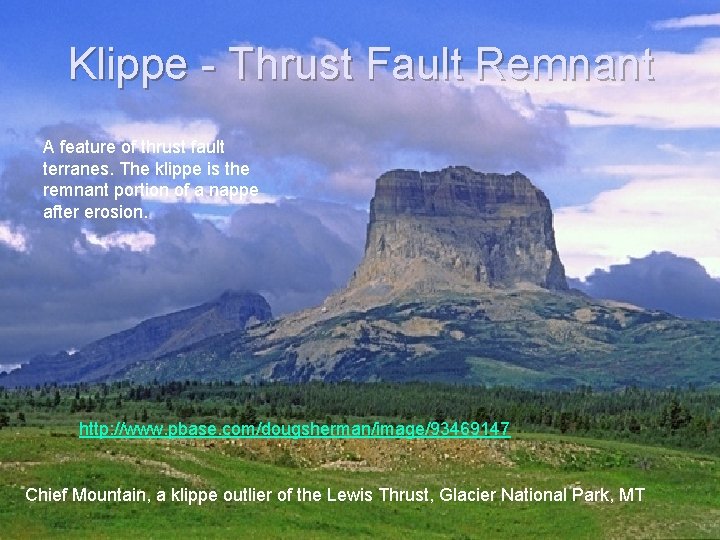 Klippe - Thrust Fault Remnant A feature of thrust fault terranes. The klippe is