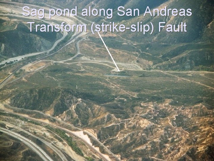 Sag pond along San Andreas Transform (strike-slip) Fault 