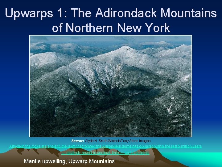 Upwarps 1: The Adirondack Mountains of Northern New York Source: Clyde H. Smith/Allstock/Tony Stone