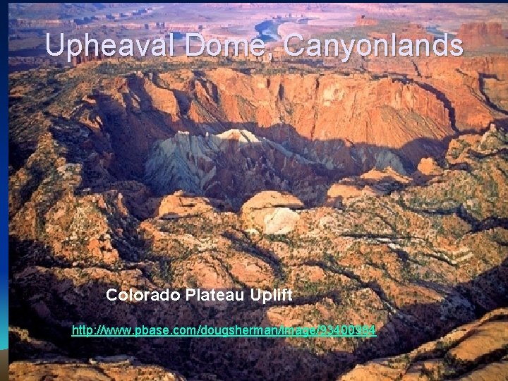 Upheaval Dome, Canyonlands Colorado Plateau Uplift http: //www. pbase. com/dougsherman/image/93400984 