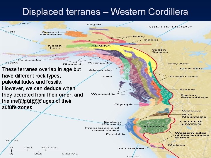 Displaced terranes – Western Cordillera These terranes overlap in age but have different rock
