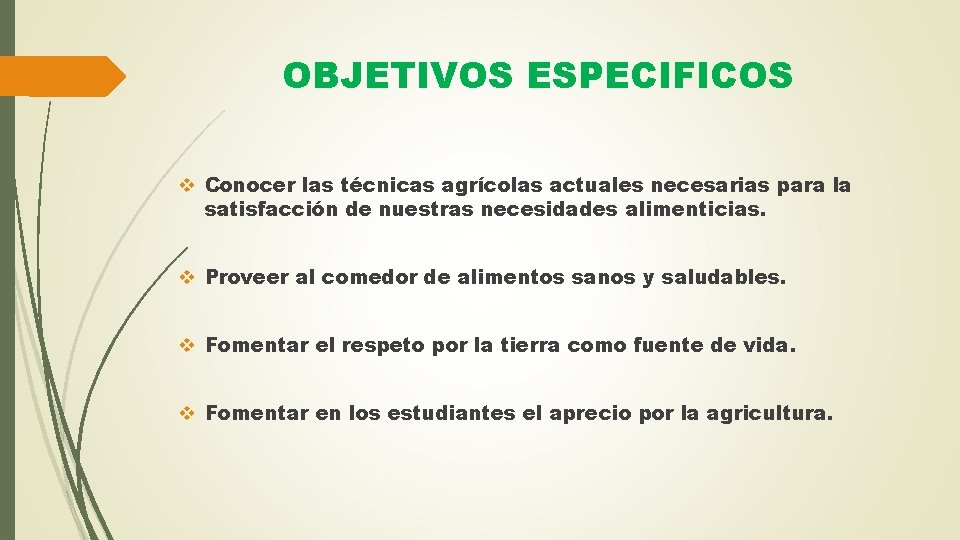 OBJETIVOS ESPECIFICOS v Conocer las técnicas agrícolas actuales necesarias para la satisfacción de nuestras