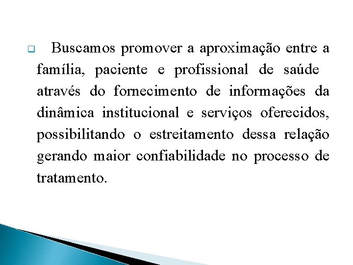 q Buscamos promover a aproximação entre a família, paciente e profissional de saúde através