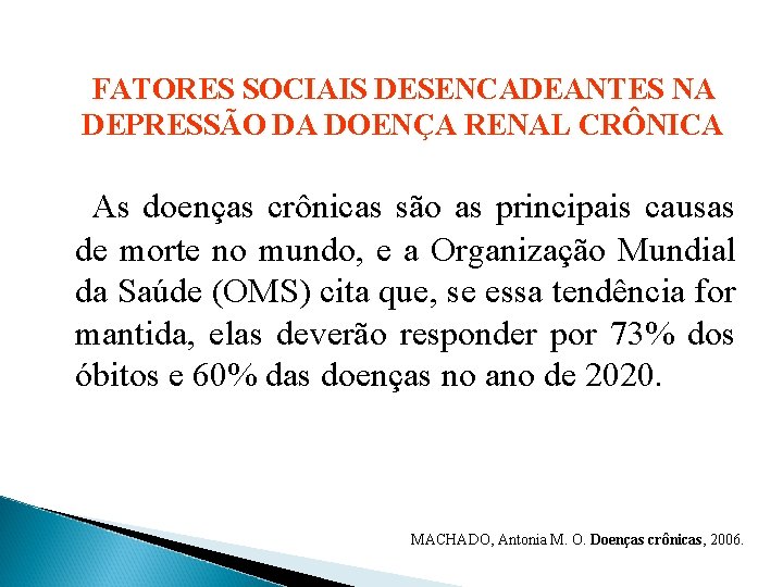 FATORES SOCIAIS DESENCADEANTES NA DEPRESSÃO DA DOENÇA RENAL CRÔNICA As doenças crônicas são as