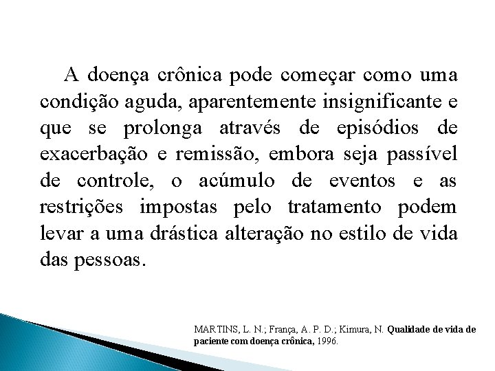 A doença crônica pode começar como uma condição aguda, aparentemente insignificante e que se