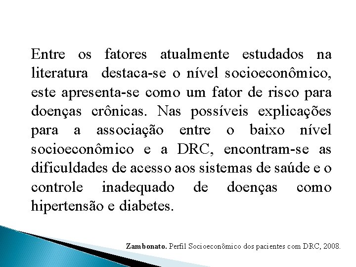 Entre os fatores atualmente estudados na literatura destaca-se o nível socioeconômico, este apresenta-se como