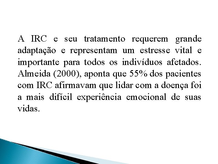 A IRC e seu tratamento requerem grande adaptação e representam um estresse vital e
