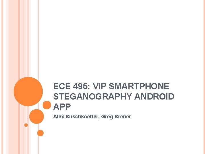 ECE 495: VIP SMARTPHONE STEGANOGRAPHY ANDROID APP Alex Buschkoetter, Greg Brener 