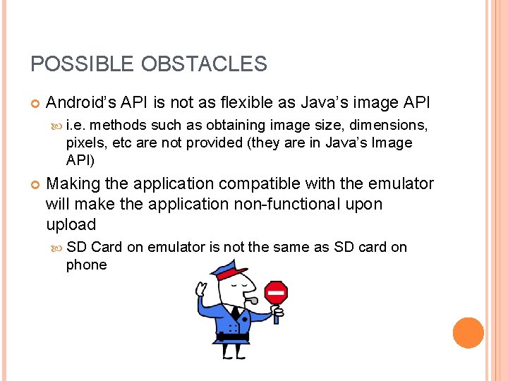 POSSIBLE OBSTACLES Android’s API is not as flexible as Java’s image API i. e.