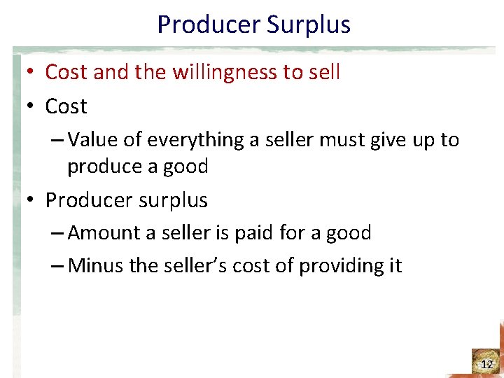 Producer Surplus • Cost and the willingness to sell • Cost – Value of