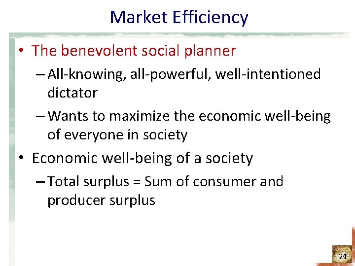 Market Efficiency • The benevolent social planner – All-knowing, all-powerful, well-intentioned dictator – Wants