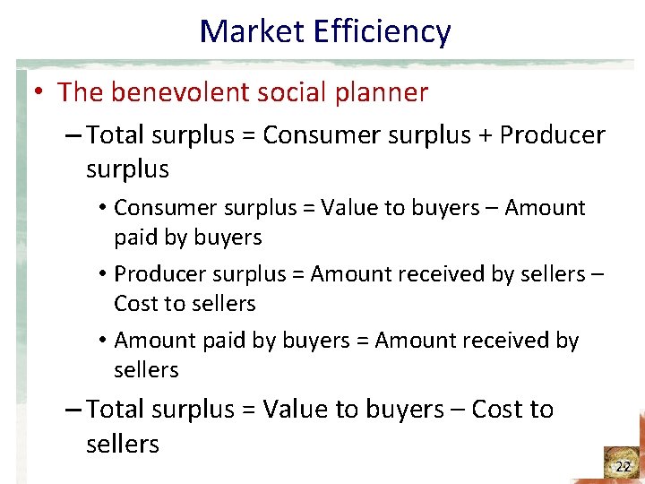 Market Efficiency • The benevolent social planner – Total surplus = Consumer surplus +